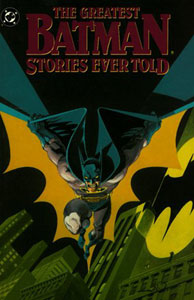 Click here to order THE GREATEST BATMAN STORIES EVER TOLD