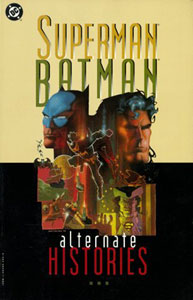 Click HERE to order SUPERMAN BATMAN: ALTERNATE HISTORIES