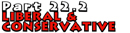 Part 22.2: Liberal and Conservative