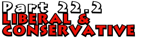 Part 22.2: Liberal and Conservative