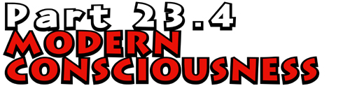 Part 23.4: Modern Consciousness