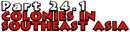 Part 24.1: Colonies in Southeast Asia