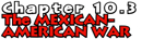 Chapter 10.3: The Mexican-American War