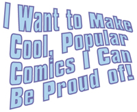 I Want to Make Comics I Can Be Proud Of.