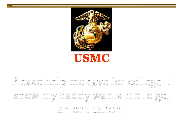 Text Box: USMC
Please help me save for college. I know my daddy wants me to get an education. 
