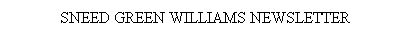 Text Box: Sneed Green Williams Newsletter
