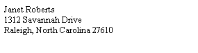 Text Box: Janet Roberts
1312 Savannah Drive
Raleigh, North Carolina 27610
 
 
