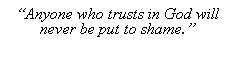 Text Box: Anyone who trusts in God will never be put to shame.
