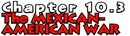Chapter 10.3: The Mexican-American War