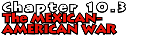 Chapter 10.3: The Mexican-American War