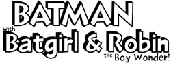 Batman with Batgirl and Robin, the Boy Wonder!