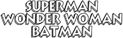 Superman - Wonder Woman - Batman