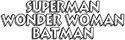 Superman - Wonder Woman - Batman